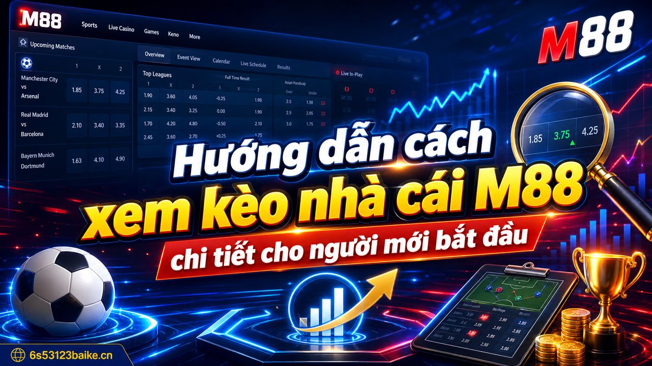 Hướng dẫn cách xem kèo nhà cái M88 chi tiết cho người mới bắt đầu