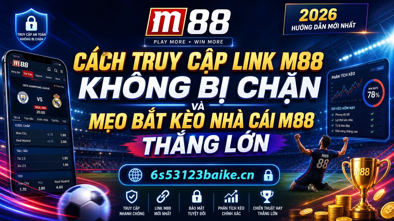 Cách truy cập link M88 không bị chặn và mẹo bắt kèo nhà cái M88 thắng lớn
